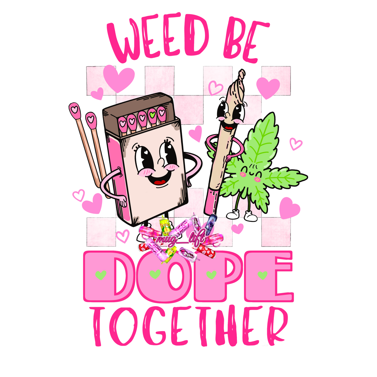 UV DTF Weed Be Dope Together