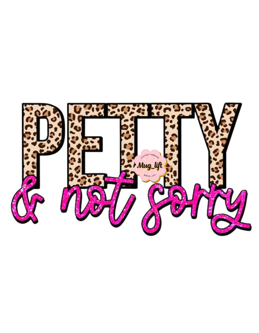 UV DTF Petty & Not Sorry